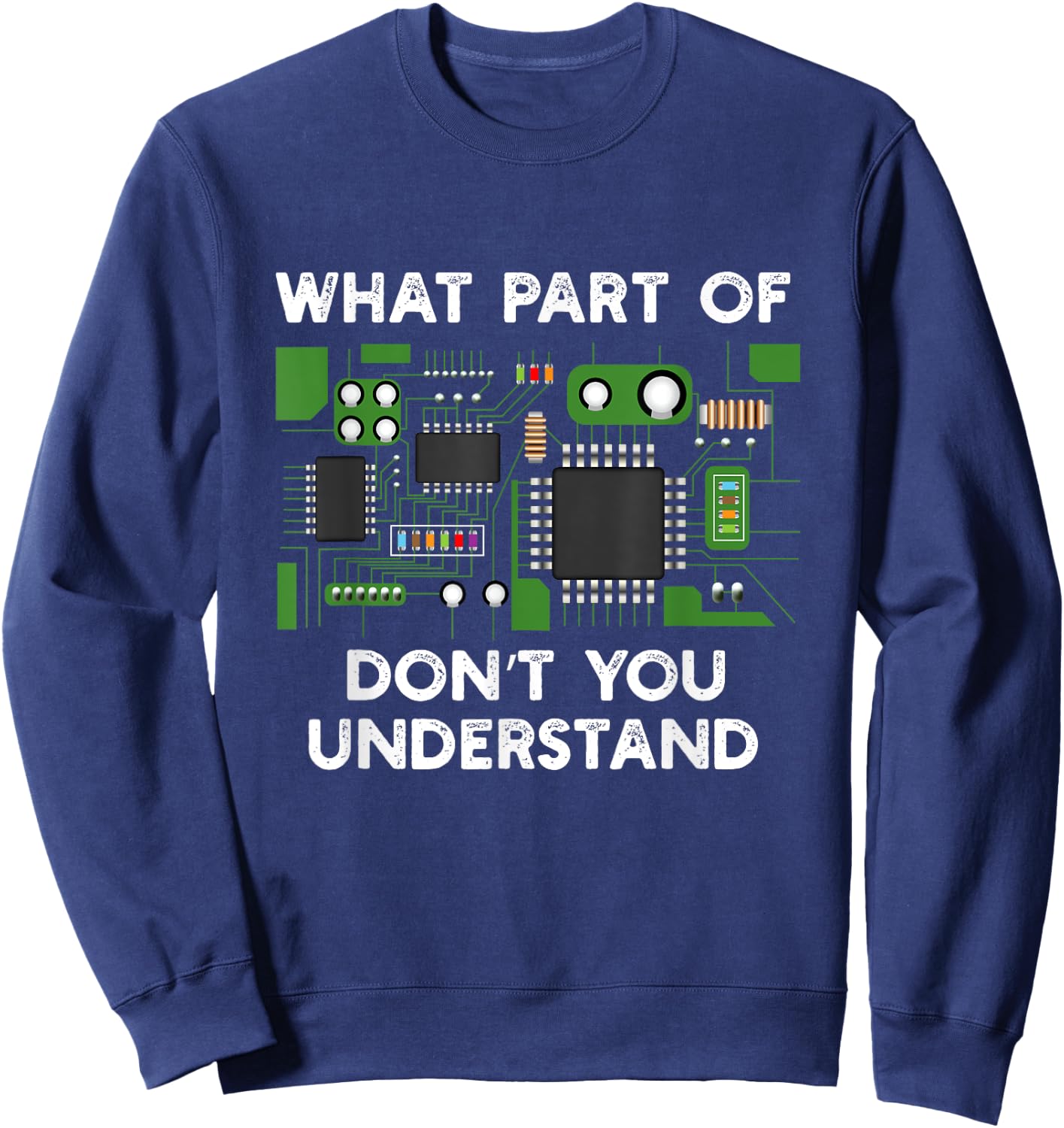 What part of circuit board don't you understand. Sweatshirt - Sweatshirt | Navy