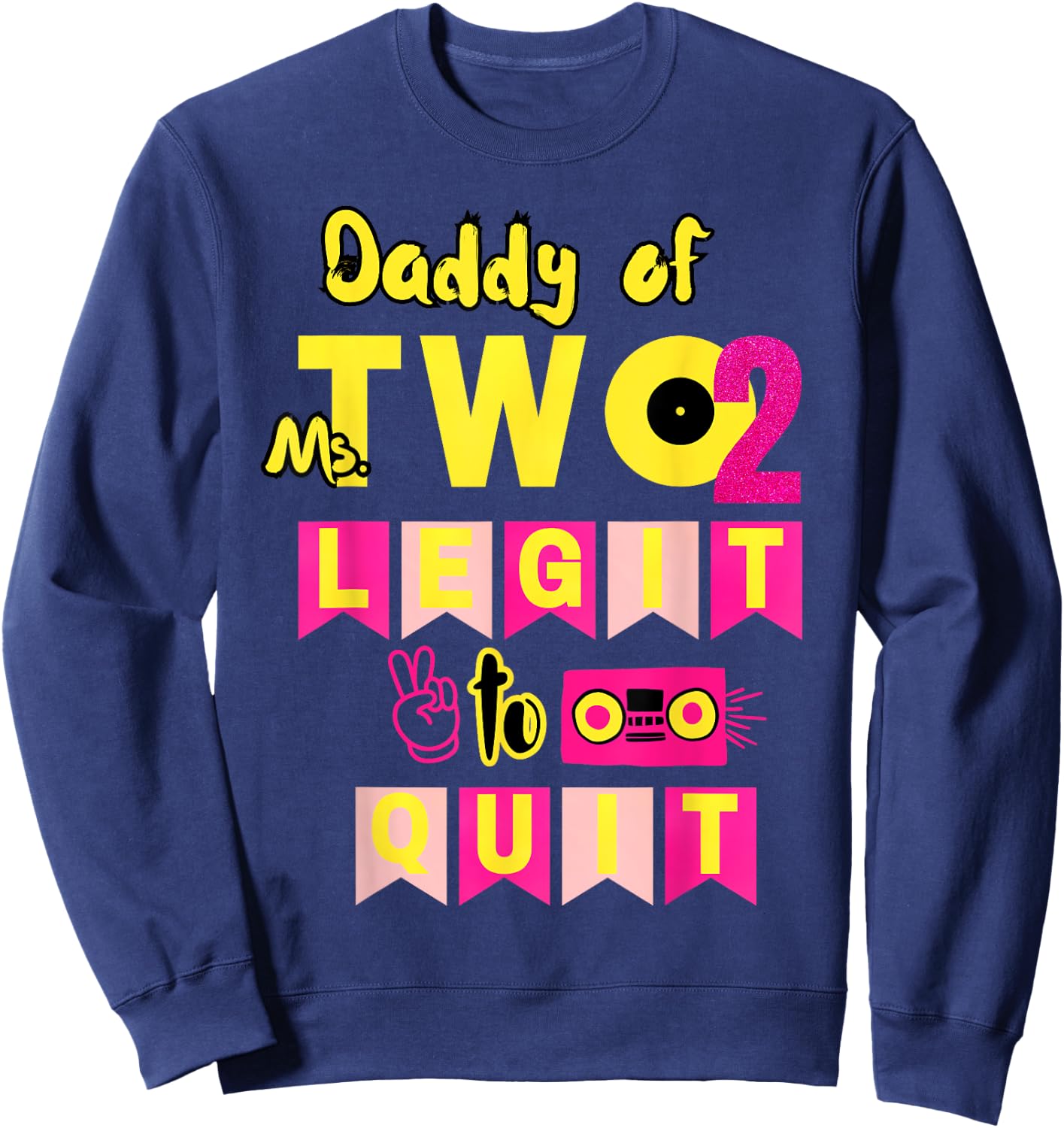 Daddy of Ms. Two Legit to Quit 2nd Birthday 80s 90s Party Sweatshirt - Sweatshirt | Navy