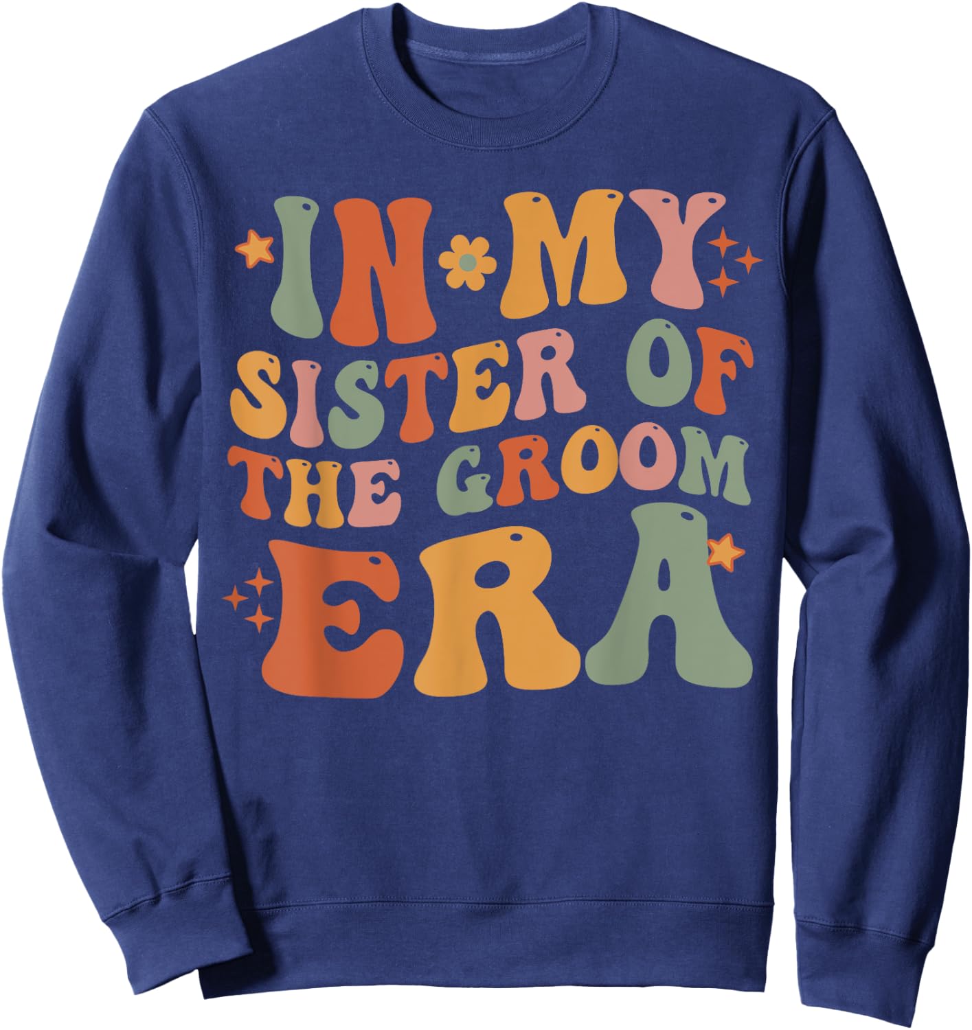 In My Sister Of The Groom Era Sister Of The Groom Funny Sweatshirt - Sweatshirt | Navy