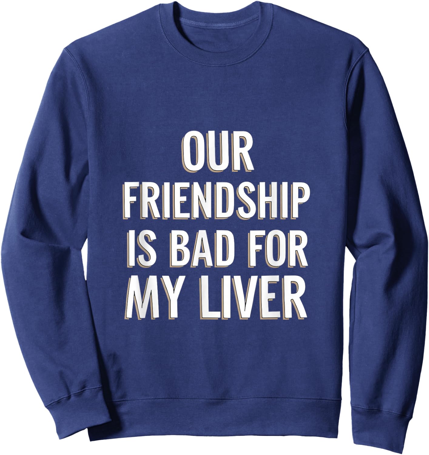 Our Friendship Is Bad For My Liver Drinking Influence Sweatshirt - Sweatshirt | Navy