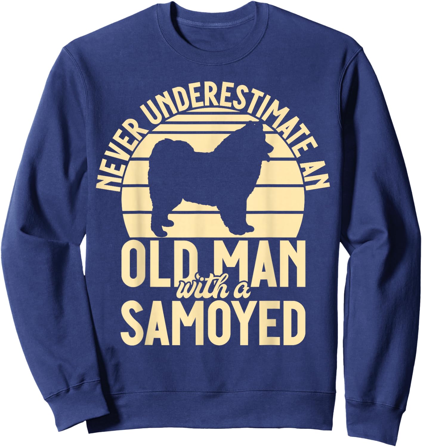 Never underestimate an old Man with a Samoyed Sweatshirt - Sweatshirt | Navy