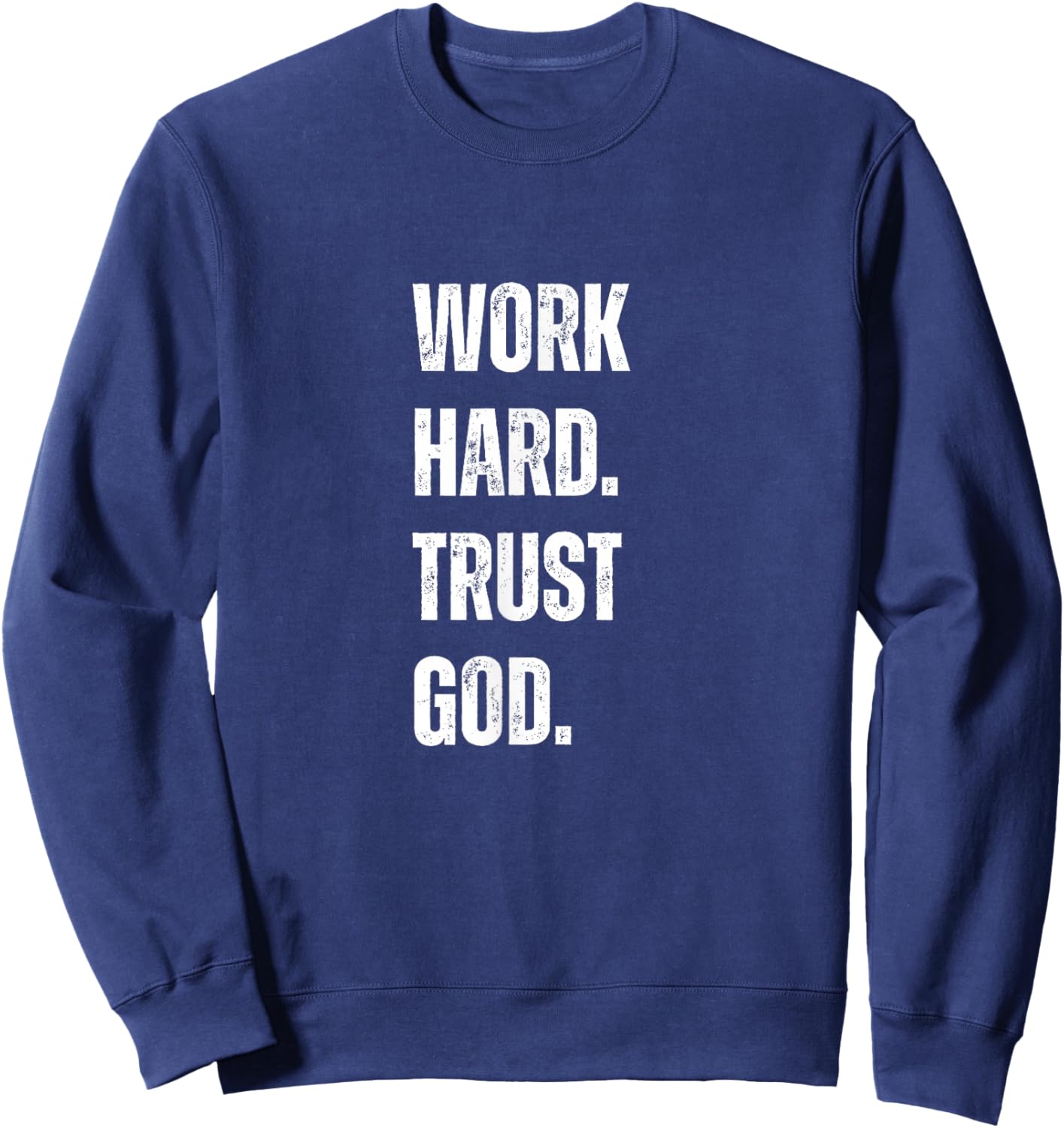 Work Hard Trust God Christian Faith Life Sweatshirt - Sweatshirt | Navy