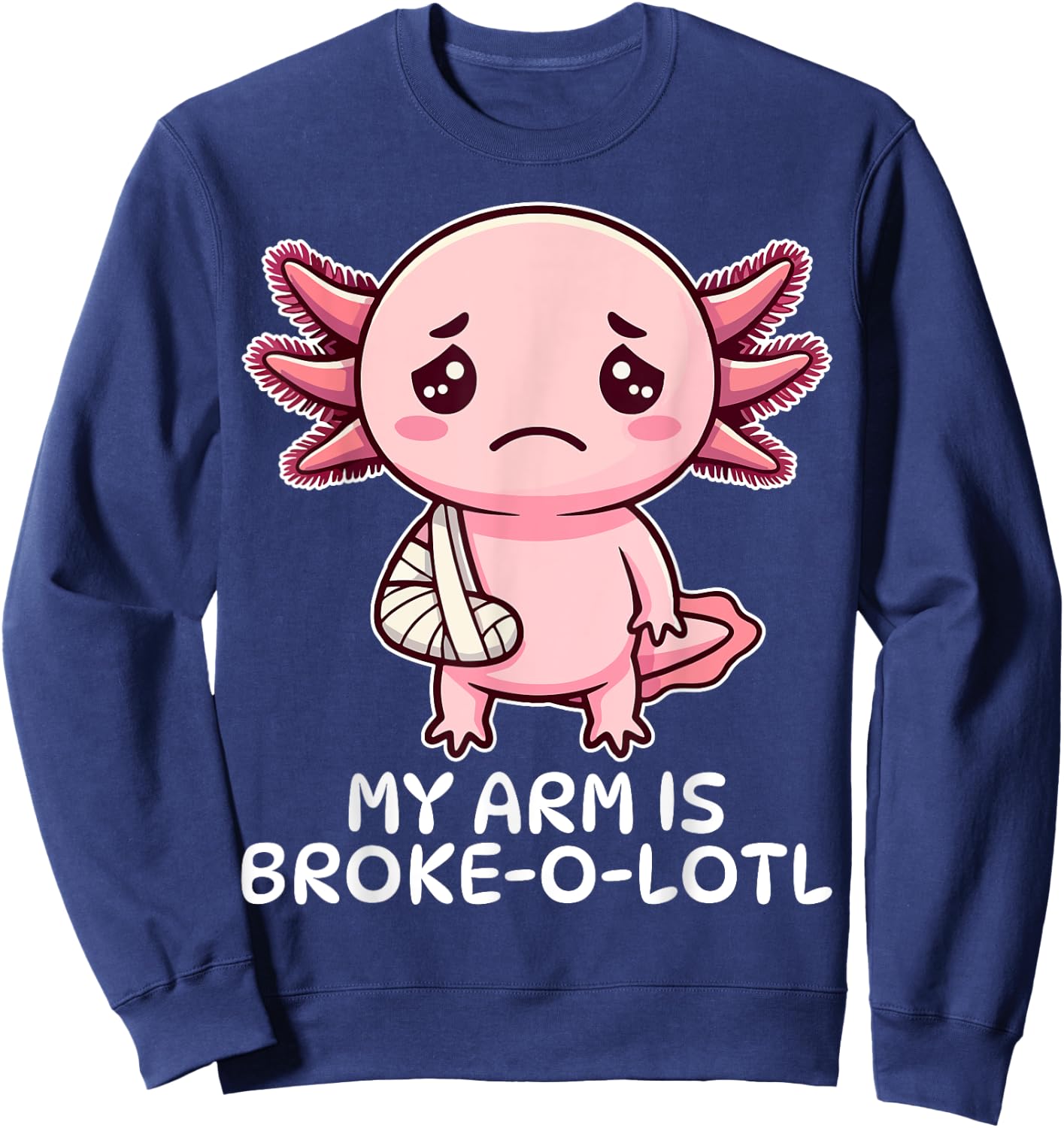 Broken Arm Axolotl Elbow Injury Surgery Get Well Soon Sweatshirt - Sweatshirt | Navy