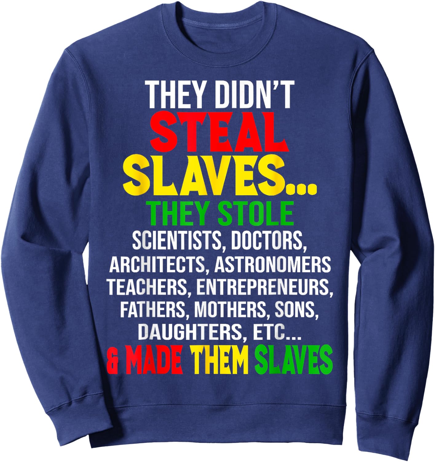 They Didnt Steal Slaves Black History Month Melanin African Sweatshirt - Sweatshirt | Navy