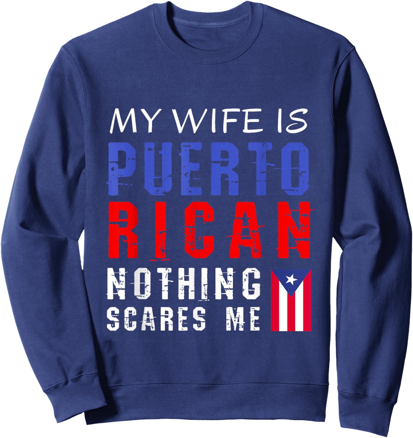 Hilarious My Wife Is Puerto Rican Nothing Scares Me Sweatshirt - Sweatshirt | Navy