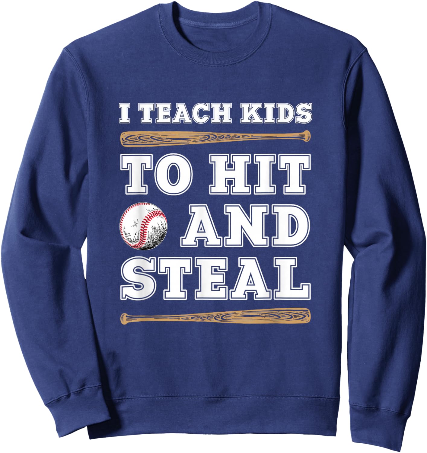 I Teach Kids To Hit And Steal - Funny Baseball Coach Sweatshirt - Sweatshirt | Navy