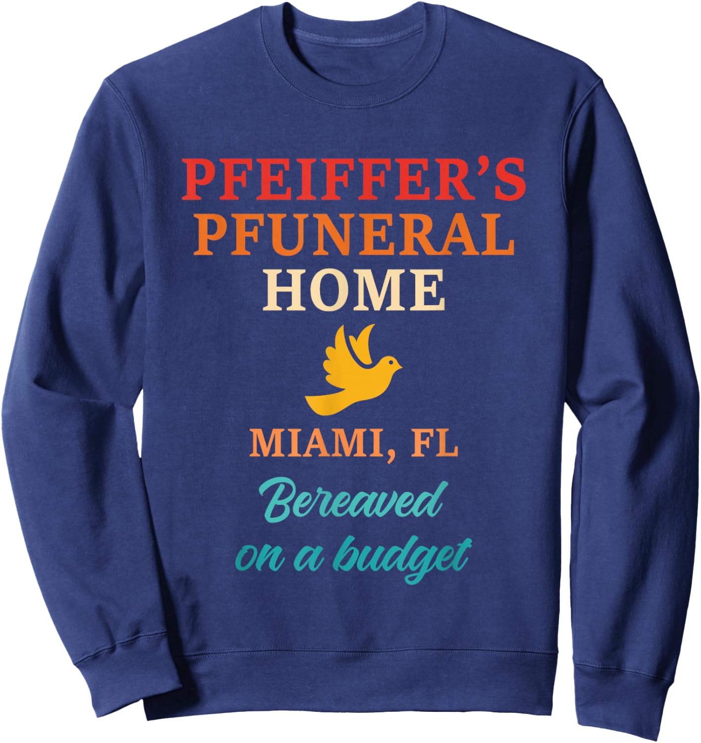 Pfeiffer's Pfuneral Home Miami, Fl Bereaved On design Sweatshirt - Sweatshirt | Navy
