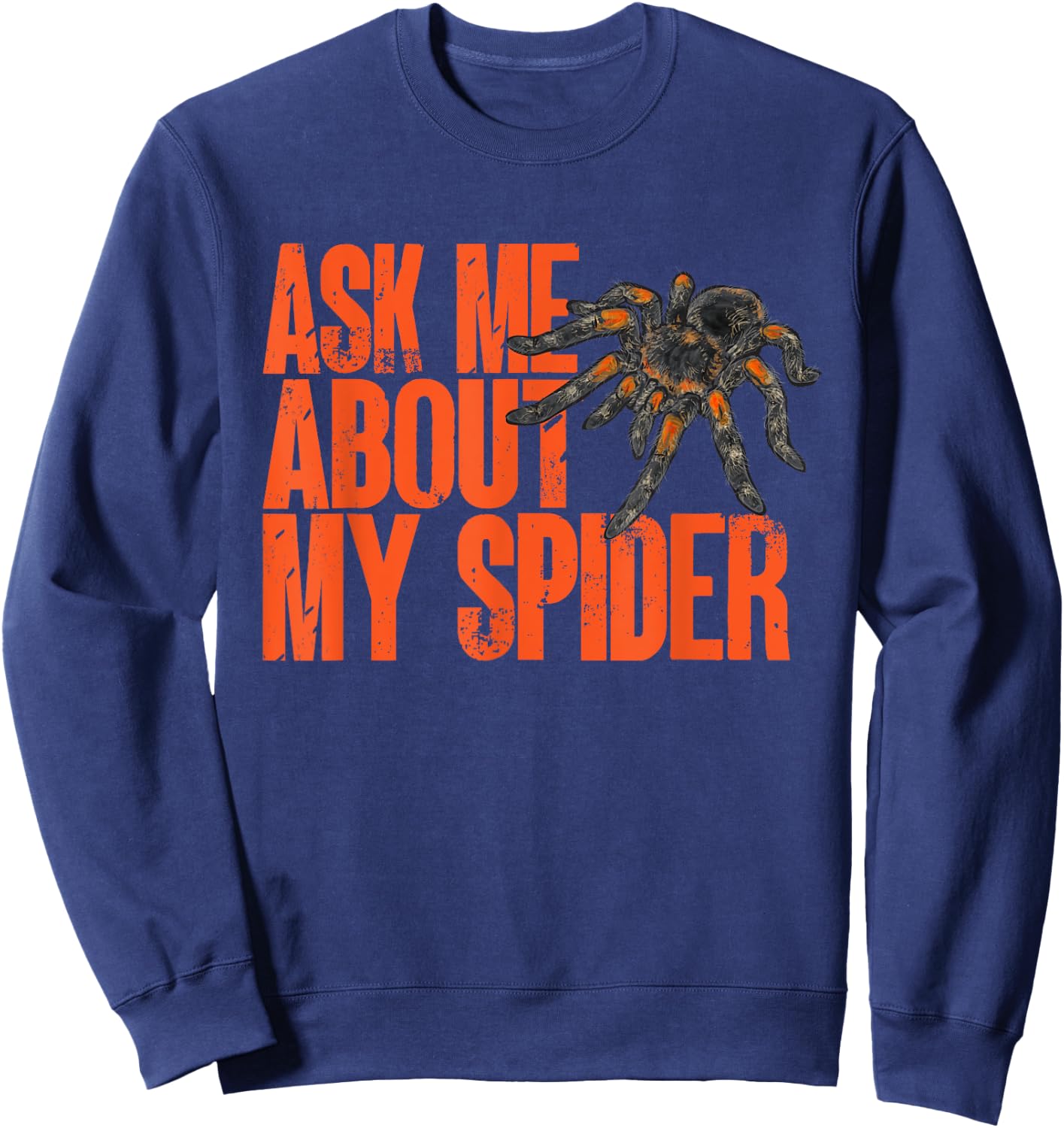 Tarantula Ask Me About My Spider Arthropod Pet Tarantula Sweatshirt - Sweatshirt | Navy