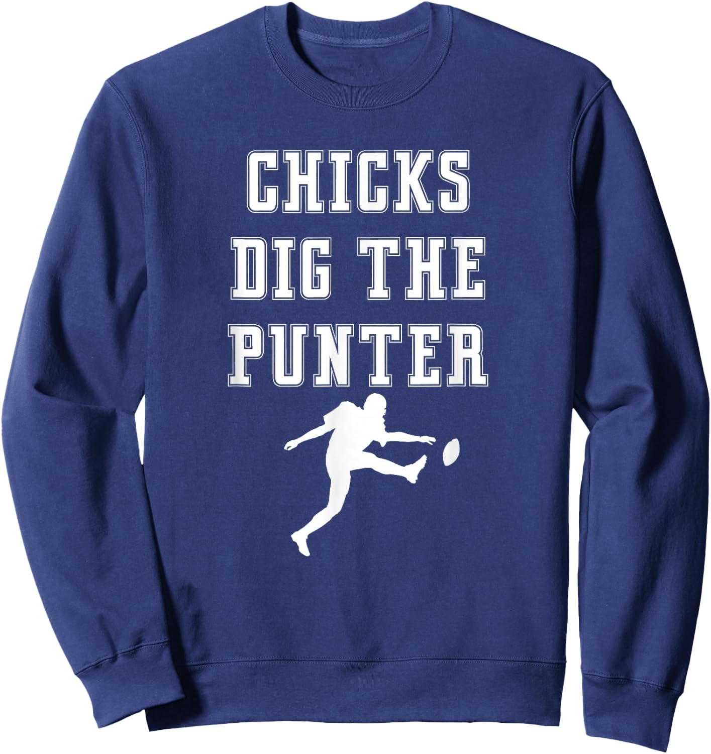 Chicks Dig The Punter Punt Kick Player Funny Graphic Saying Sweatshirt - Sweatshirt | Navy