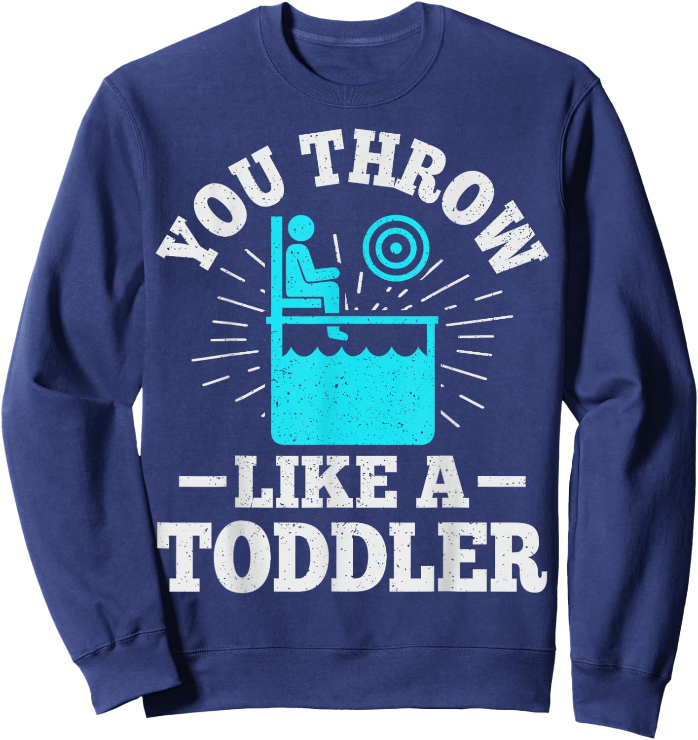 You throw like a toddler Design for a Dunk tank fan Sweatshirt - Sweatshirt | Navy