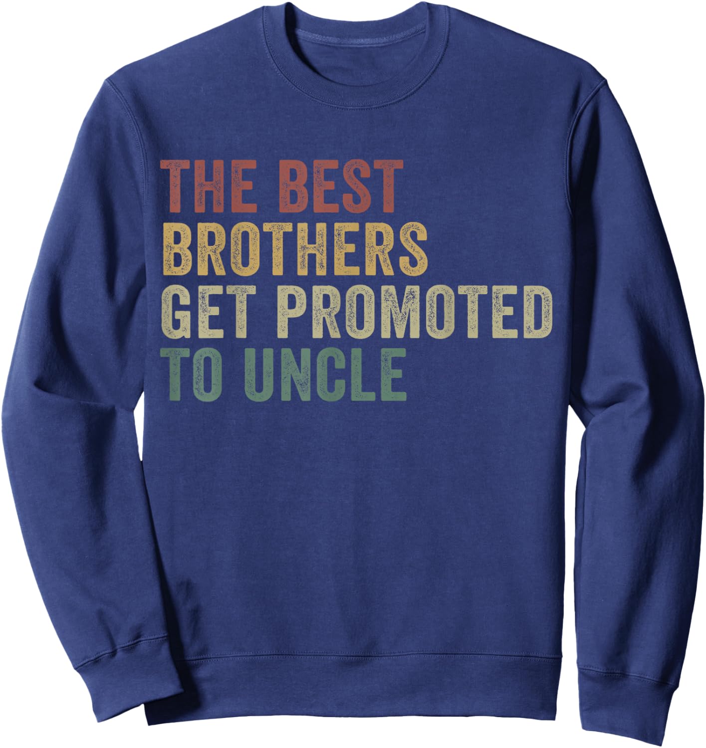 Only The Best Brothers Get Promoted To Uncle Sweatshirt - Sweatshirt | Navy