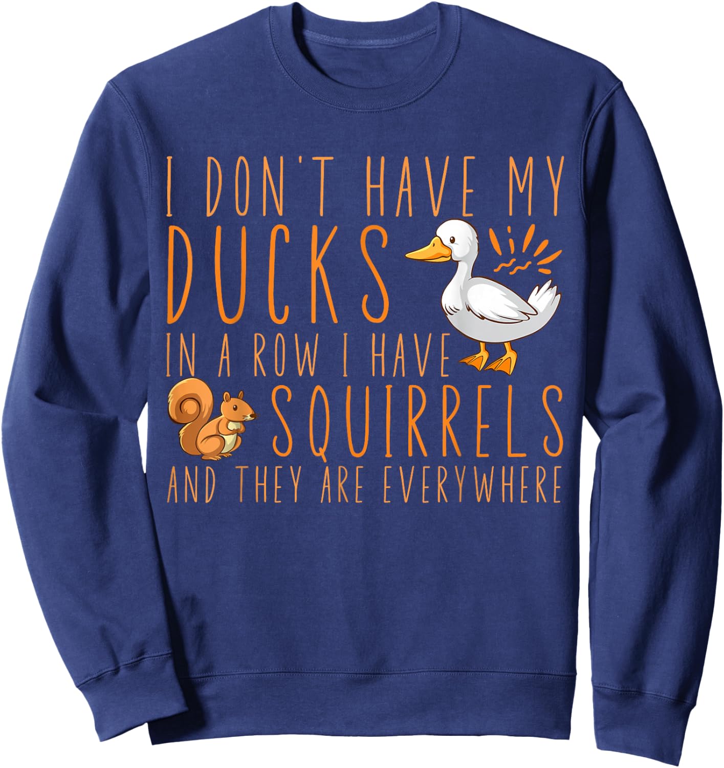 I don't have my ducks in a row I have squirrels Sweatshirt - Sweatshirt | Navy