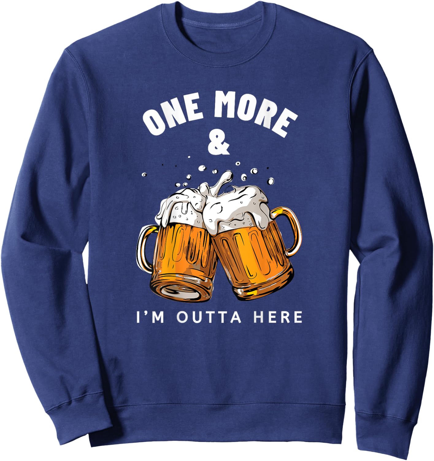 One More Beer and I'm Outta Here Beer Mugs Sweatshirt - Sweatshirt | Navy