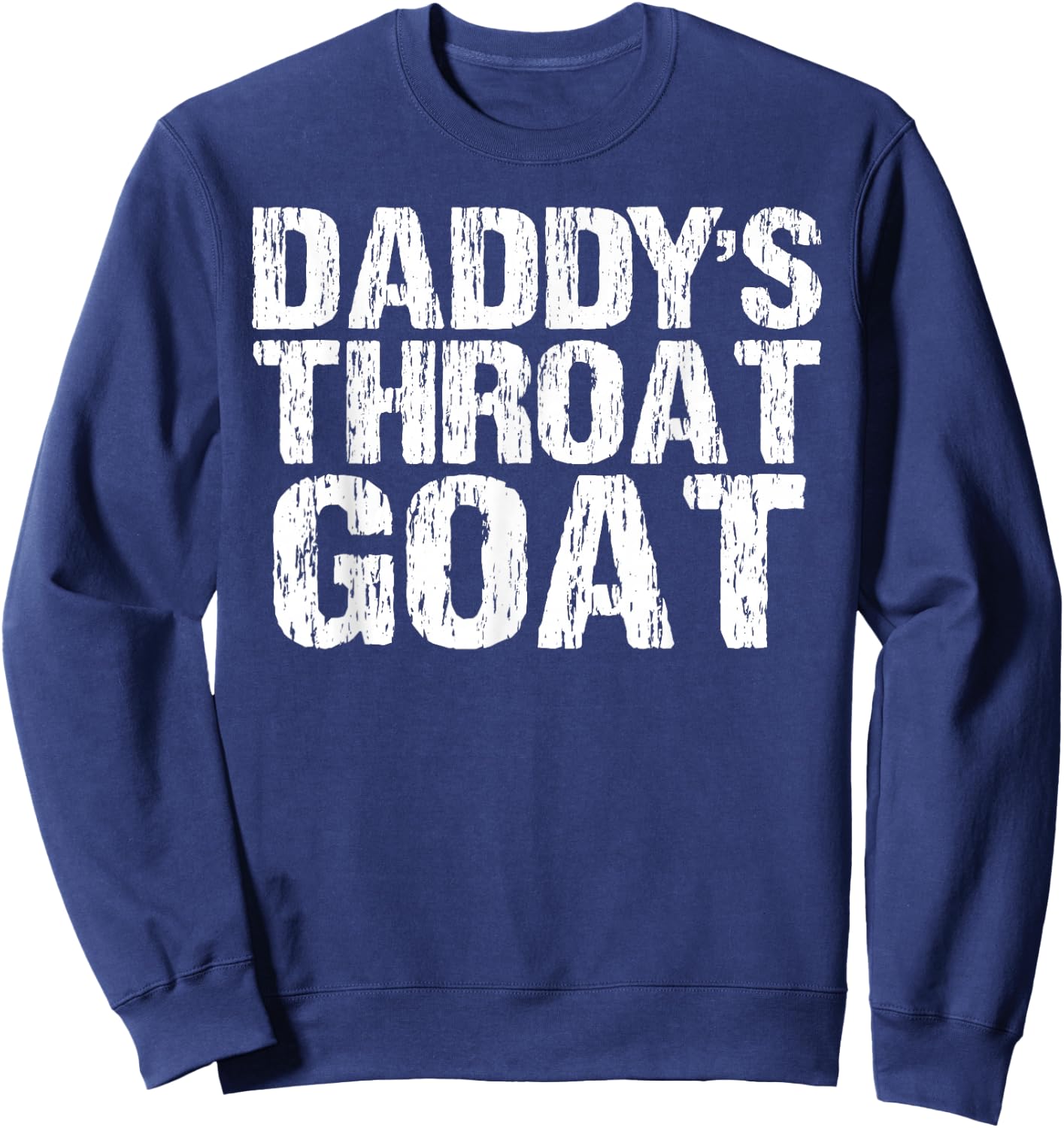 Daddy's Throat Goat Funny Sexy Adult Distressed Profanity Sweatshirt - Sweatshirt | Navy