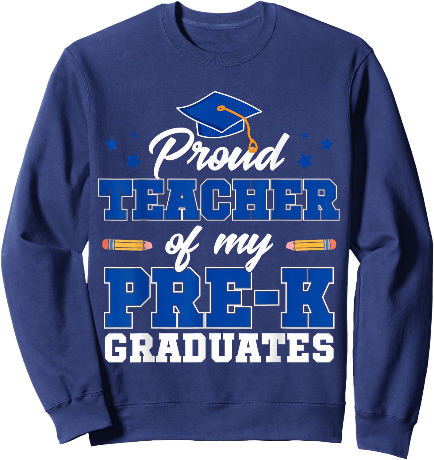 Proud Teacher Of My Pre-K Graduates Sweatshirt - Sweatshirt | Navy