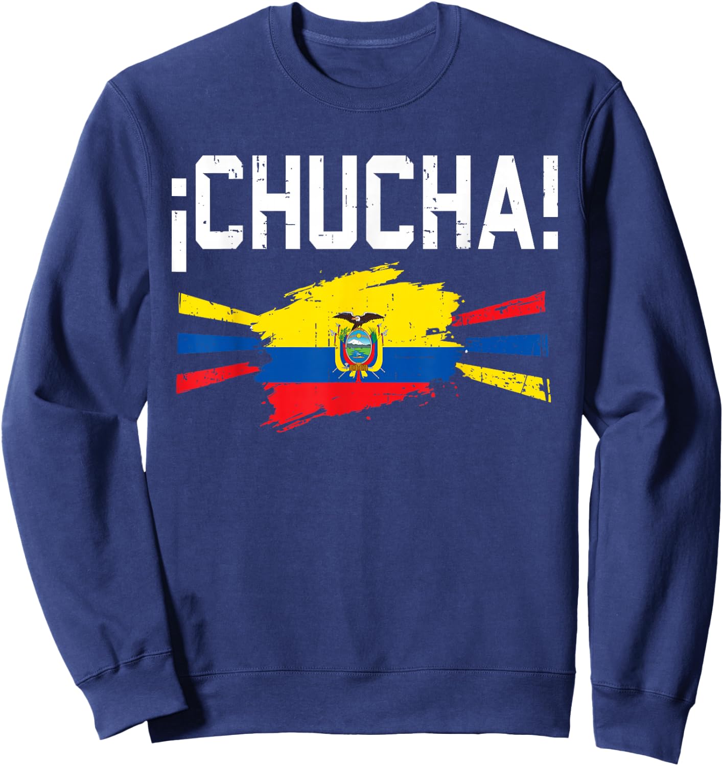Funny Chucha Ecuador Slang Humor Ecuadorian Flag Pride Sweatshirt - Sweatshirt | Navy