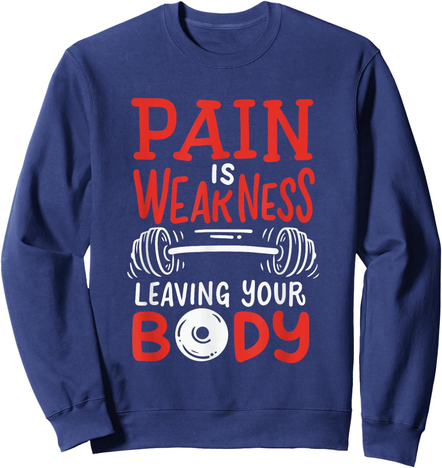 Pain Is Weakness Leaving Your Body Weighlifting Workout Gym Sweatshirt - Sweatshirt | Navy