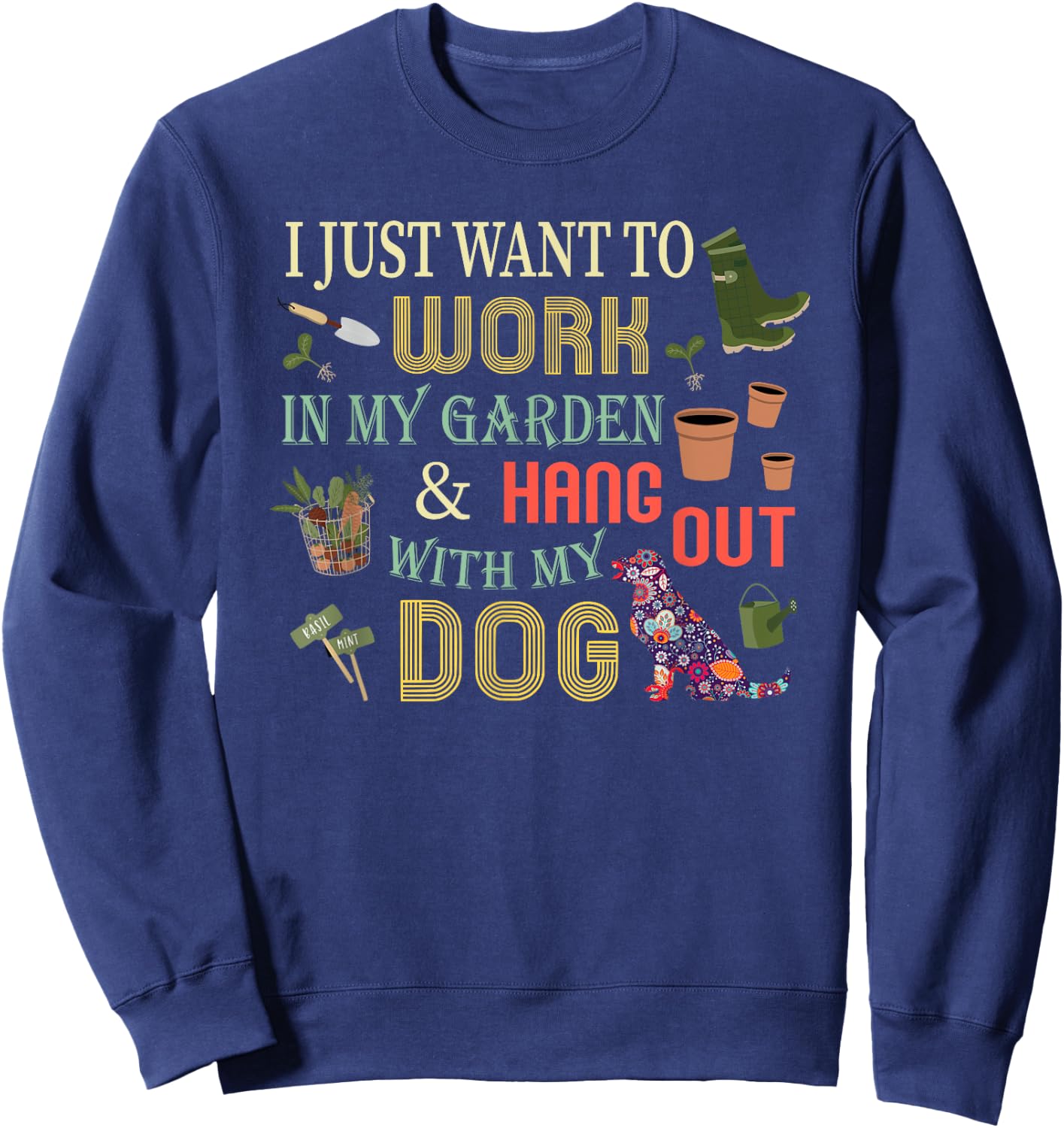 I Just Want to Work In My Garden & Hang Out With My Dog Men Women Girls Kids Sweatshirt - Sweatshirt | Navy