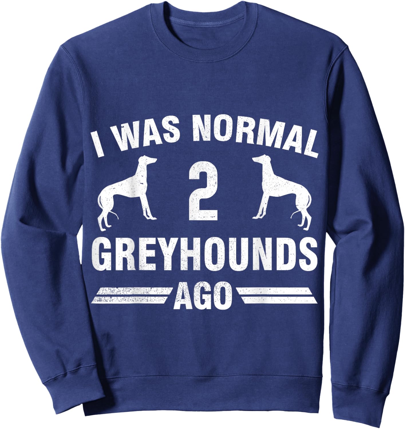 I Was Normal 2 Greyhounds Ago Cool Greyhound Lover Gift Sweatshirt - Sweatshirt | Navy