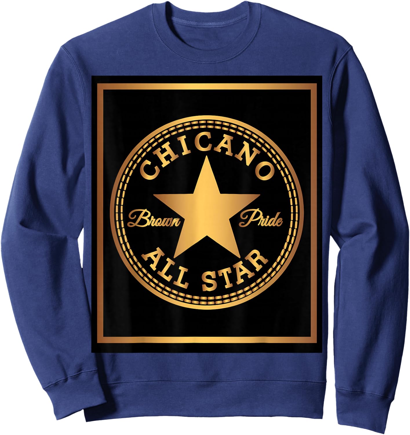 Chicano Brown Pride Gold T Shirt Sweatshirt - Sweatshirt | Navy