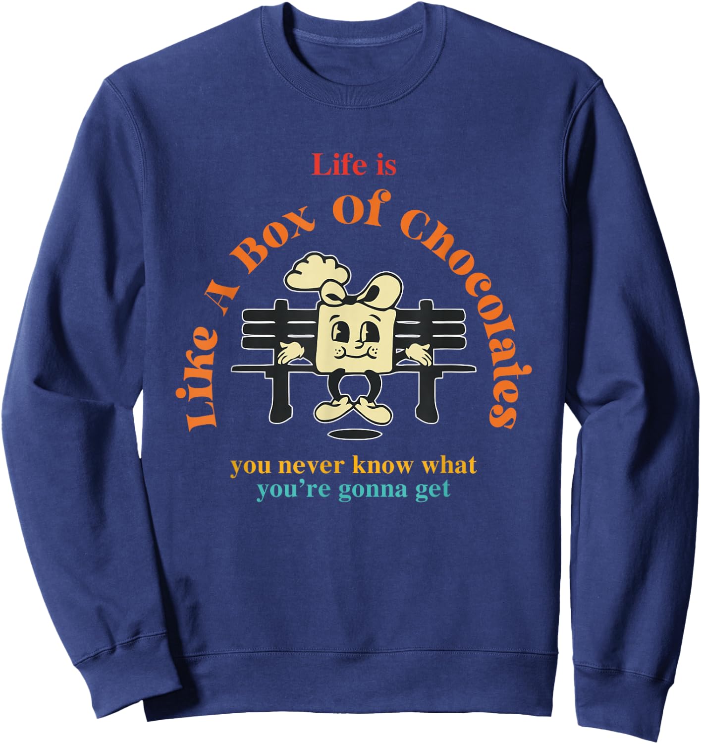 Life Is Like A Box Of Chocolates You Never Know Apparel Sweatshirt - Sweatshirt | Navy