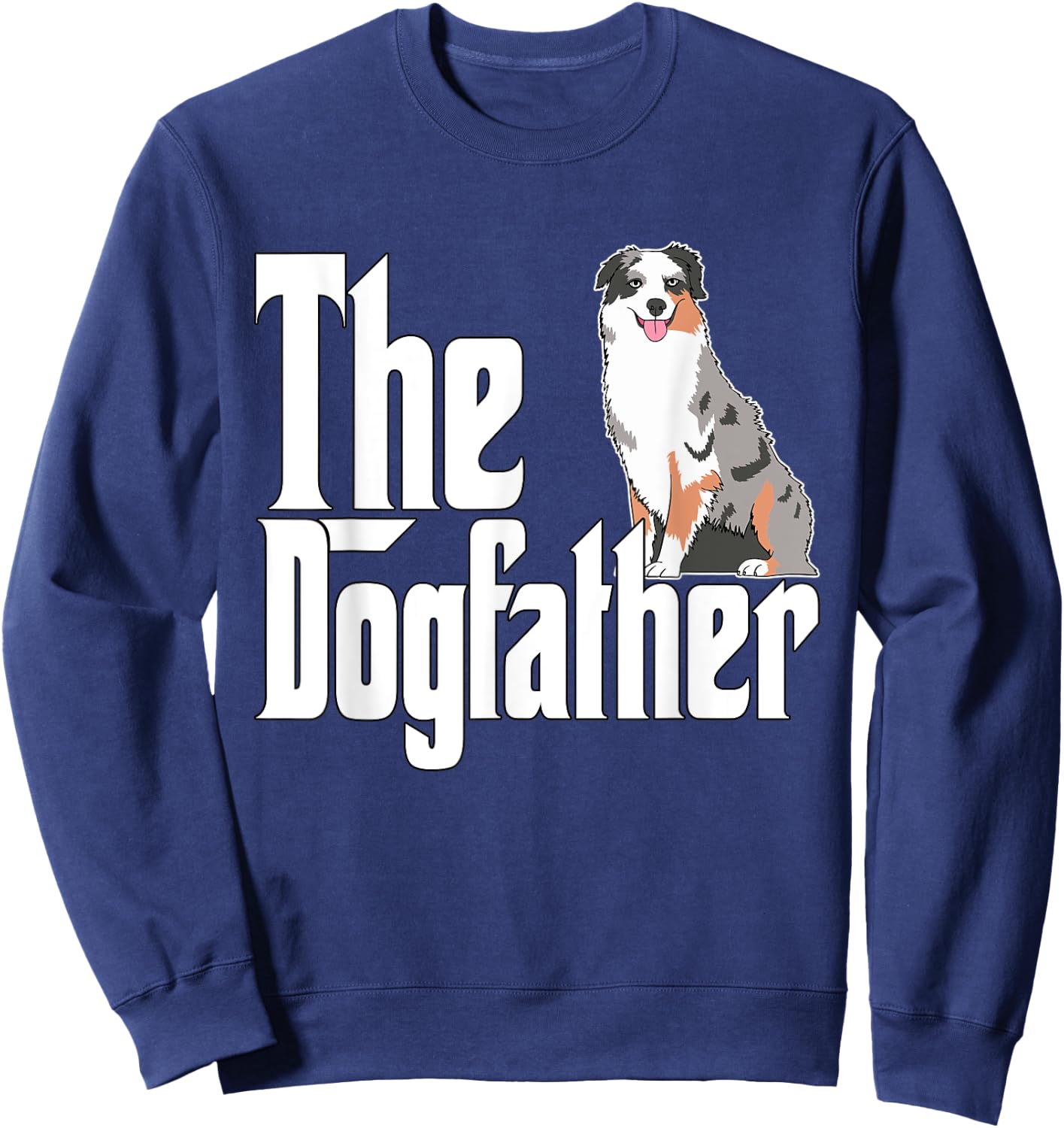 Australian Shepherd Dog Dad Dogfather Dogs Daddy Father Women Sweatshirt - Sweatshirt | Navy