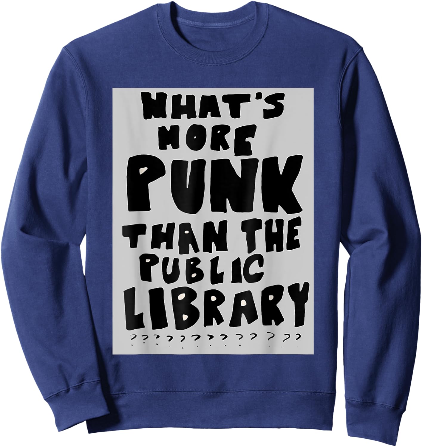 What's More Punk Than The Public Library Funny Book Lover Sweatshirt - Sweatshirt | Navy