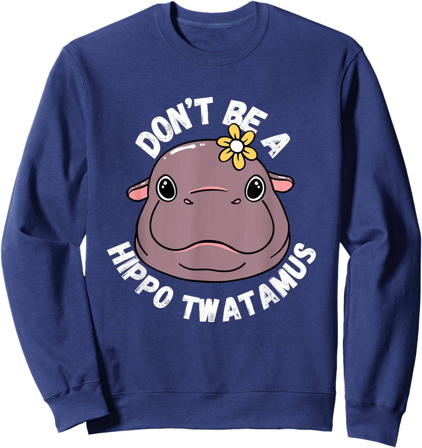 Hippopotamus Don't be a hippo twatamus Twat Fun Sweatshirt - Sweatshirt | Navy