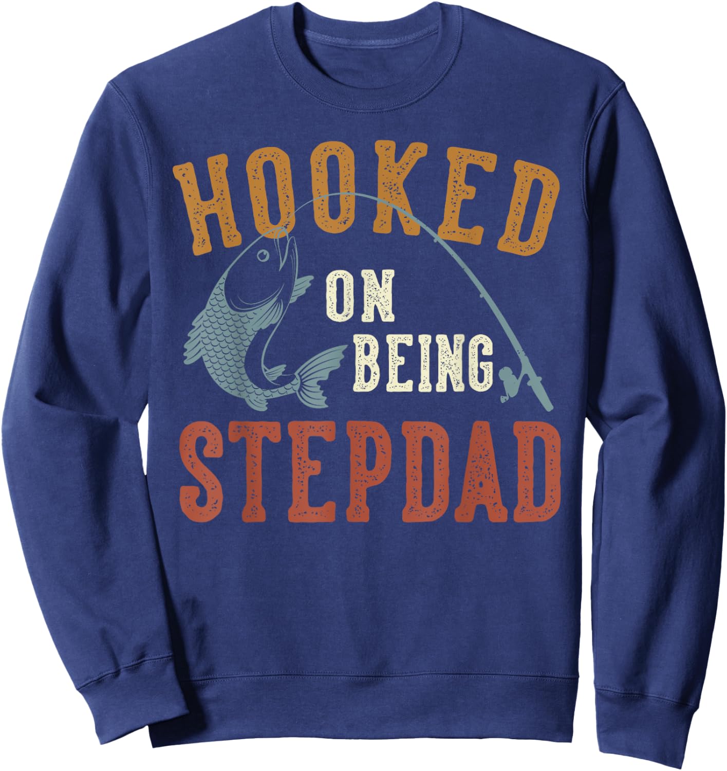 Hooked On Being Stepdad Father's Day Fishing Stepdad Sweatshirt - Sweatshirt | Navy