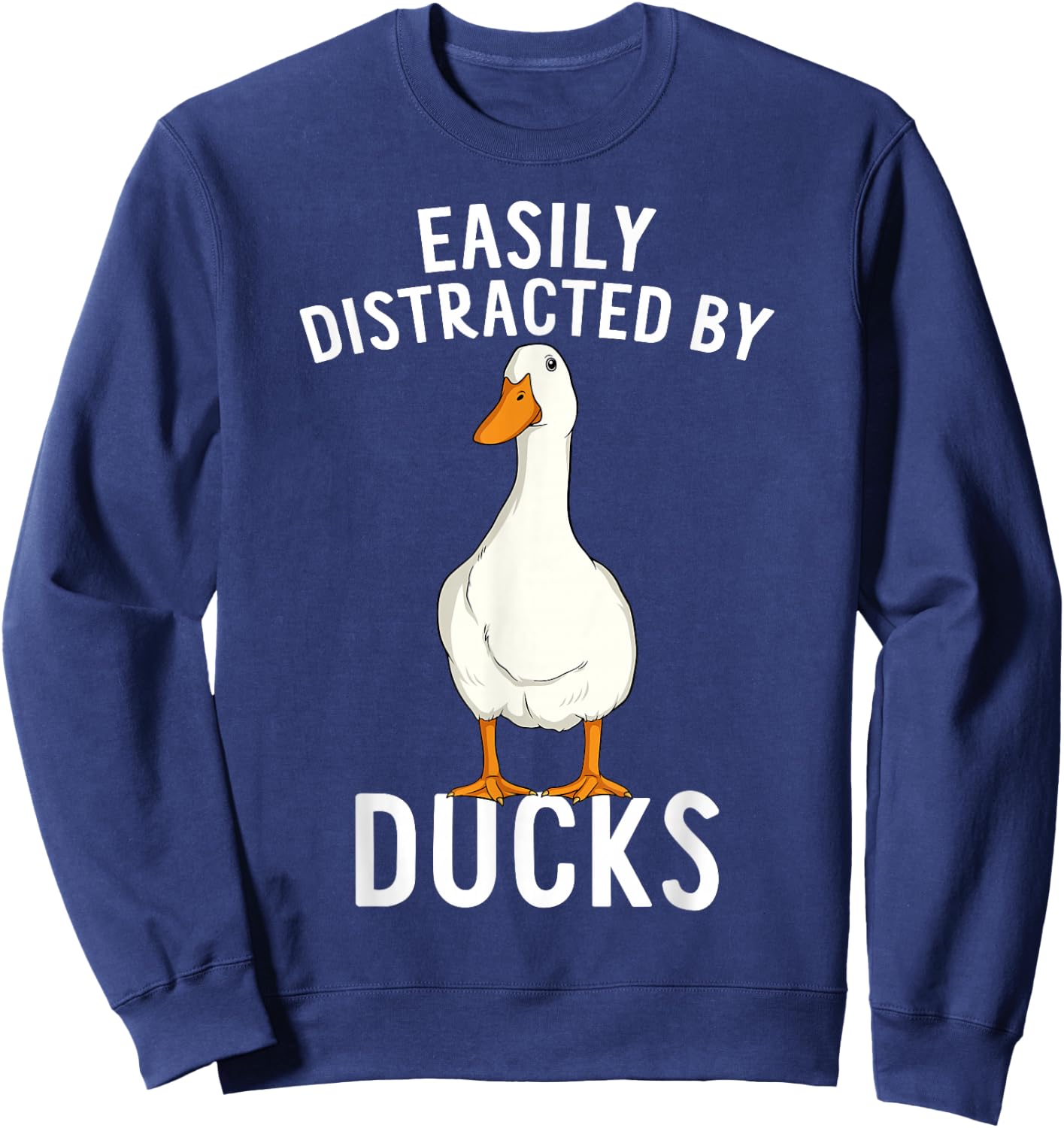 Easily Distracted By Ducks Funny Duck Lover Sweatshirt - Sweatshirt | Navy