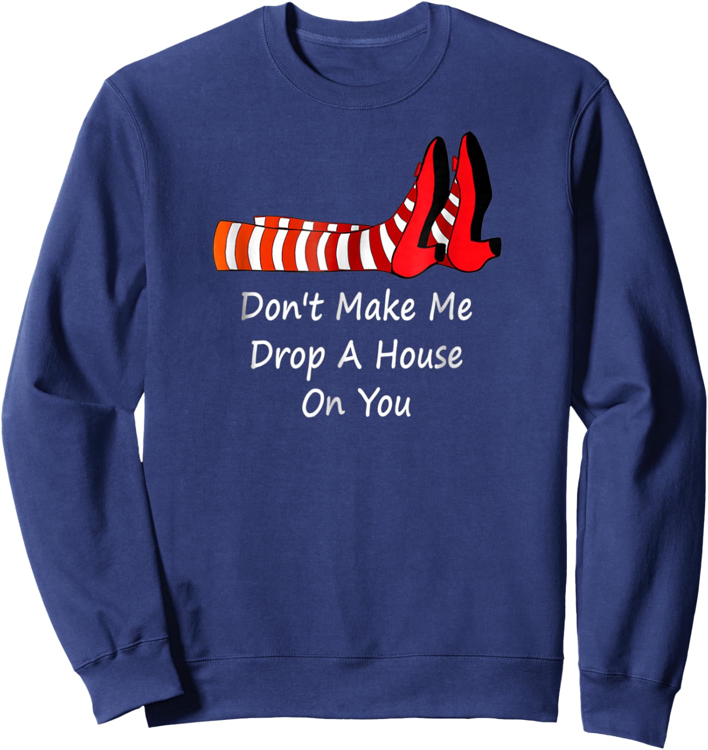 Don't Make Me Drop A House On You Sweatshirt - Sweatshirt | Navy