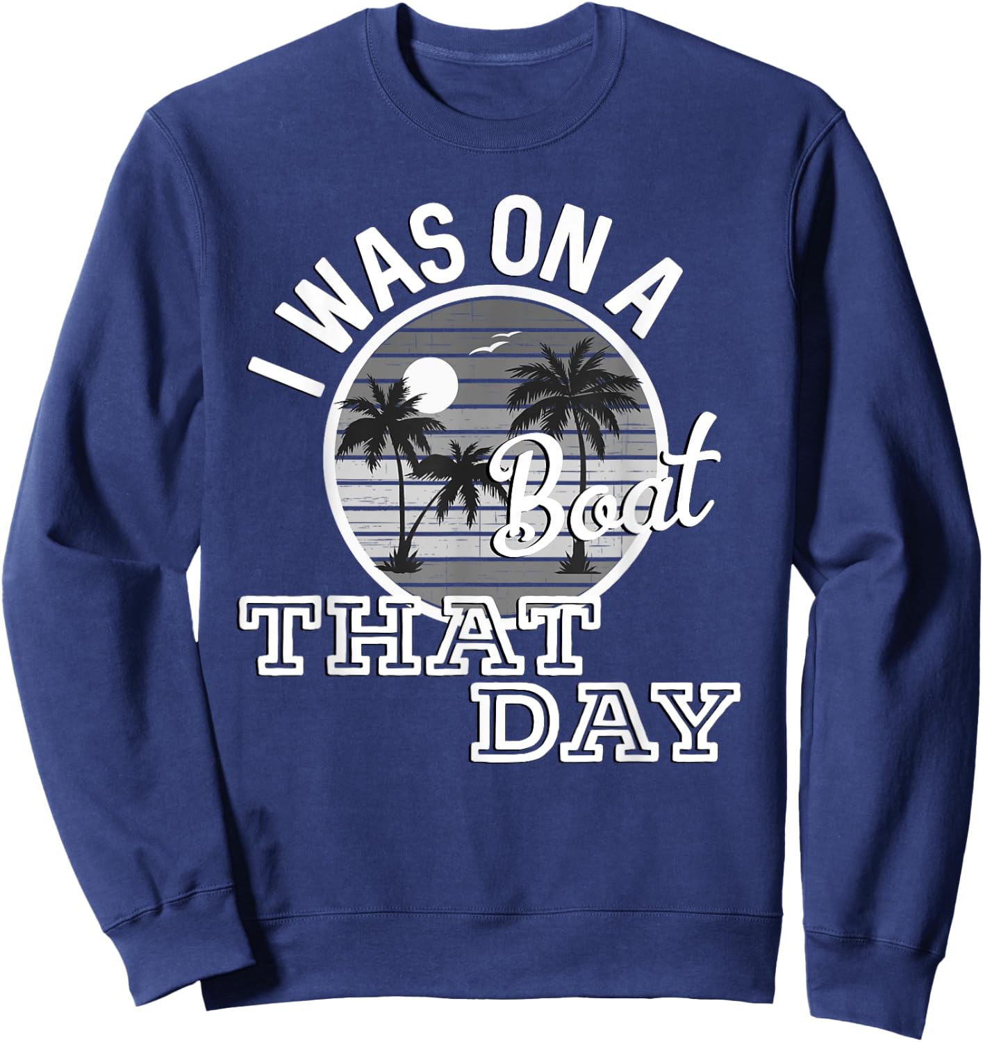 I Was On A Boat That Day Country Music Lyrics Sweatshirt - Sweatshirt | Navy