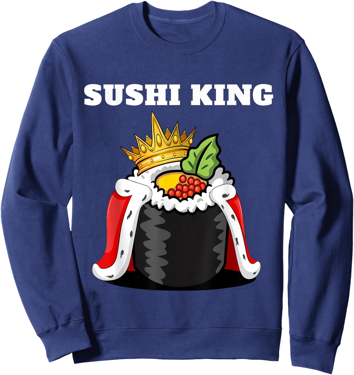 Sushi King | Japanese Food Lover Shirt | Sushi Sweatshirt - Sweatshirt | Navy