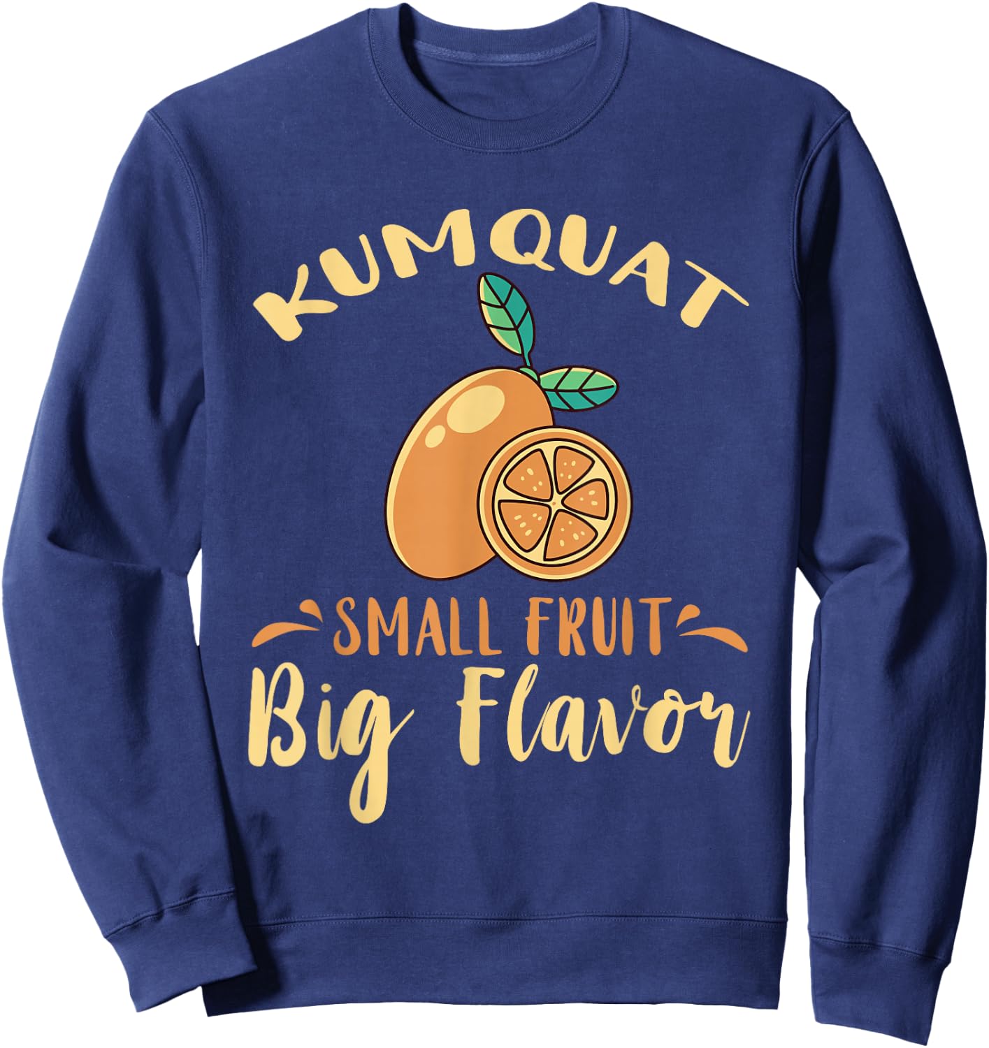 Kumquat Small Fruit Big Flavor Citrus Tree Sweet Orange Sweatshirt - Sweatshirt | Navy