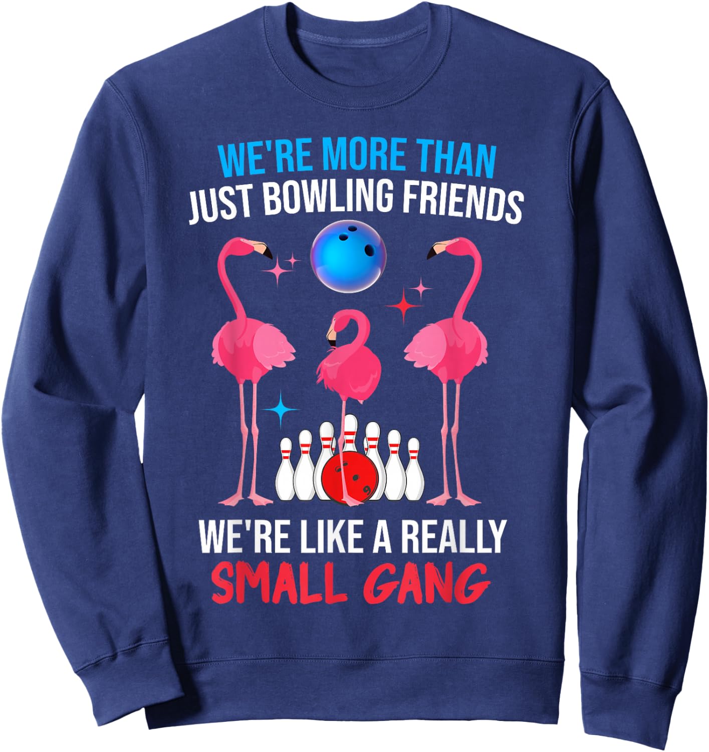 We're More Than Just Bowling Friends Like Small Gang Funny Sweatshirt - Sweatshirt | Navy