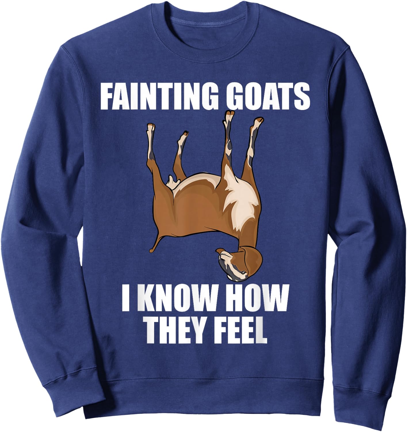 Goat Lover Farmer Fainting Goats I Know How They Feel Sweatshirt - Sweatshirt | Navy