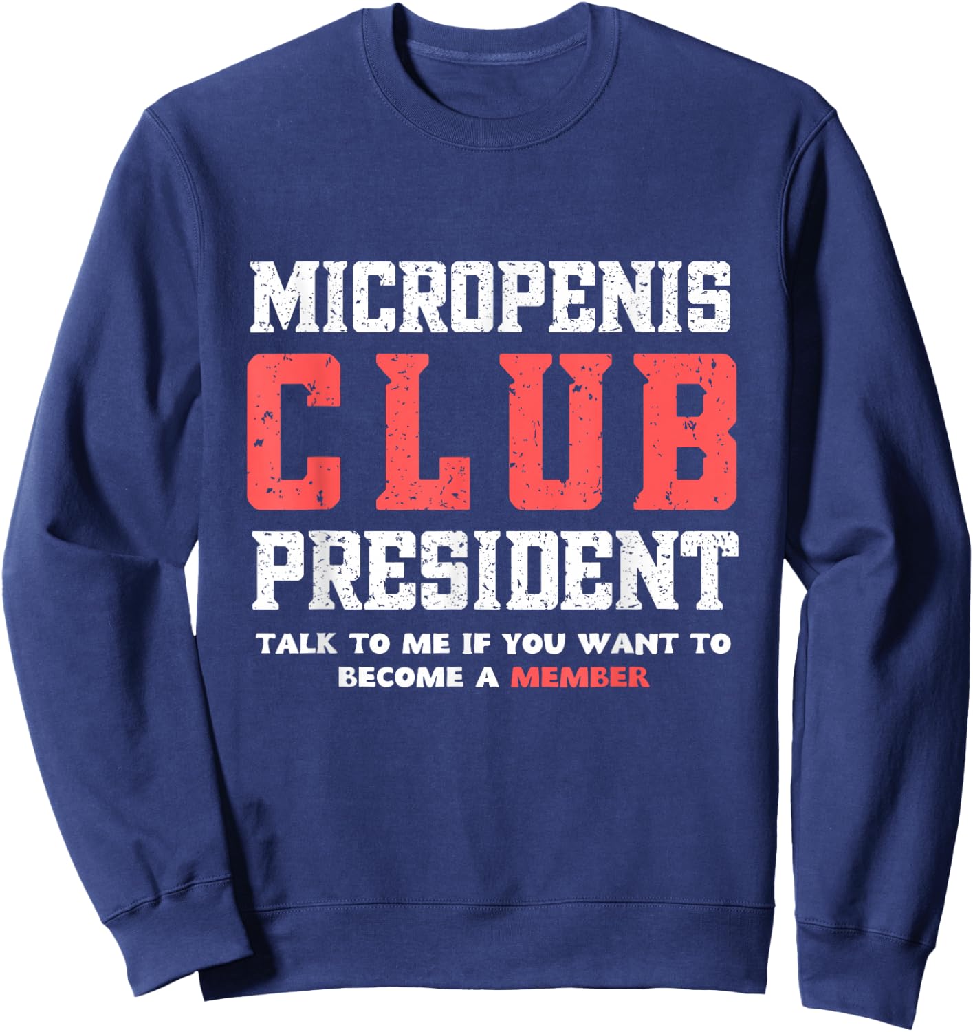 MICROPENIS CLUB PRESIDENT, funny sarcastic meme Sweatshirt - Sweatshirt | Navy