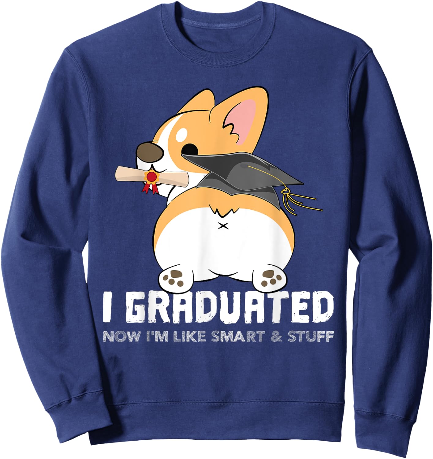Corgi I Graduated Now I'm Like Smart & Stuff Shirt Gift Sweatshirt - Sweatshirt | Navy