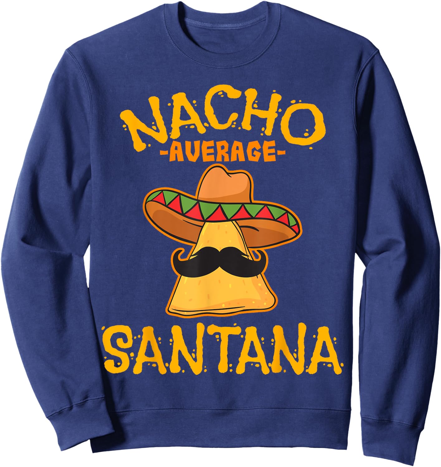 Nacho Average Santana Personalized Name Funny Taco Sweatshirt - Sweatshirt | Navy
