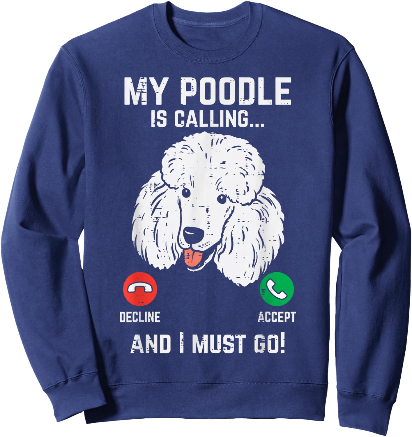 My Poodle Calling I Must Go Funny Pet Dog Lover Owner Gift Sweatshirt - Sweatshirt | Navy