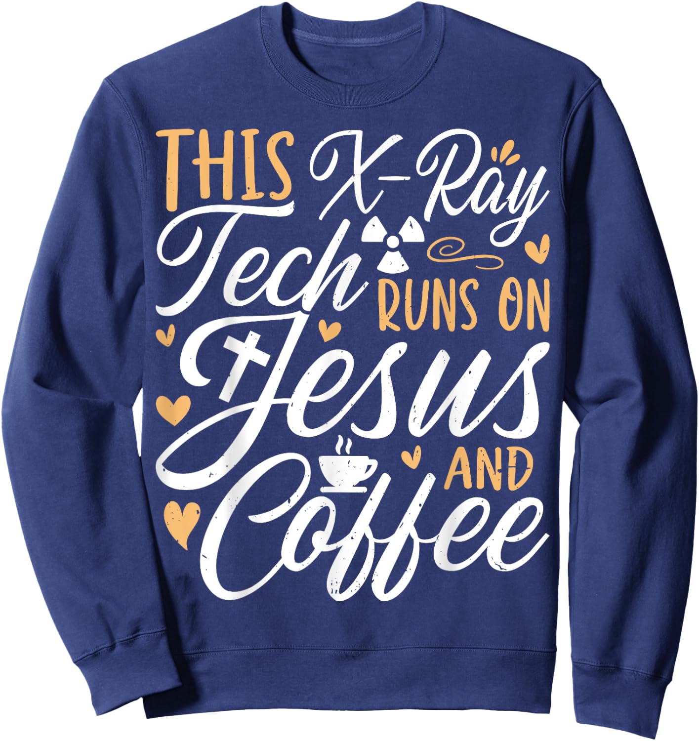 This X-Ray Tech Runs on Jesus & Coffee - Radiology Xary Tech Sweatshirt - Sweatshirt | Navy