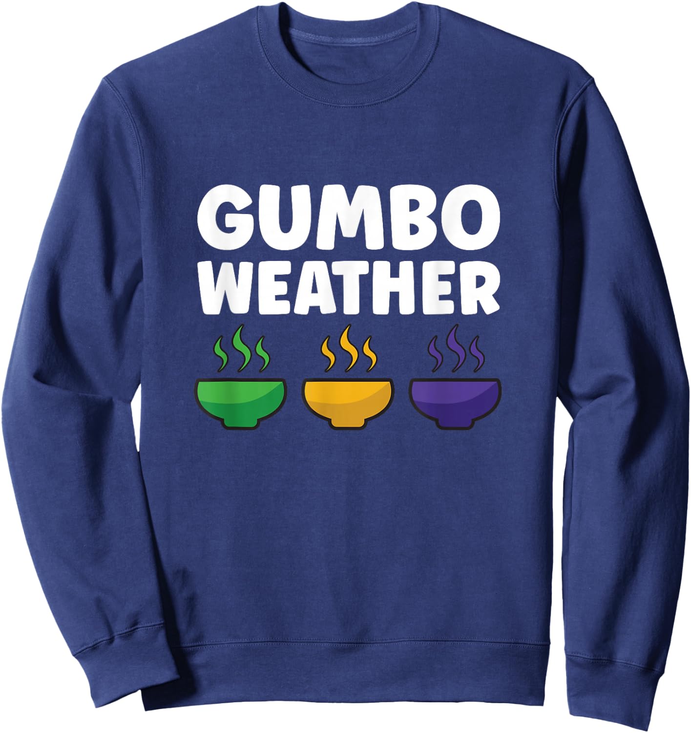Gumbo creole funny gumbo weather cajun food Sweatshirt - Sweatshirt | Navy