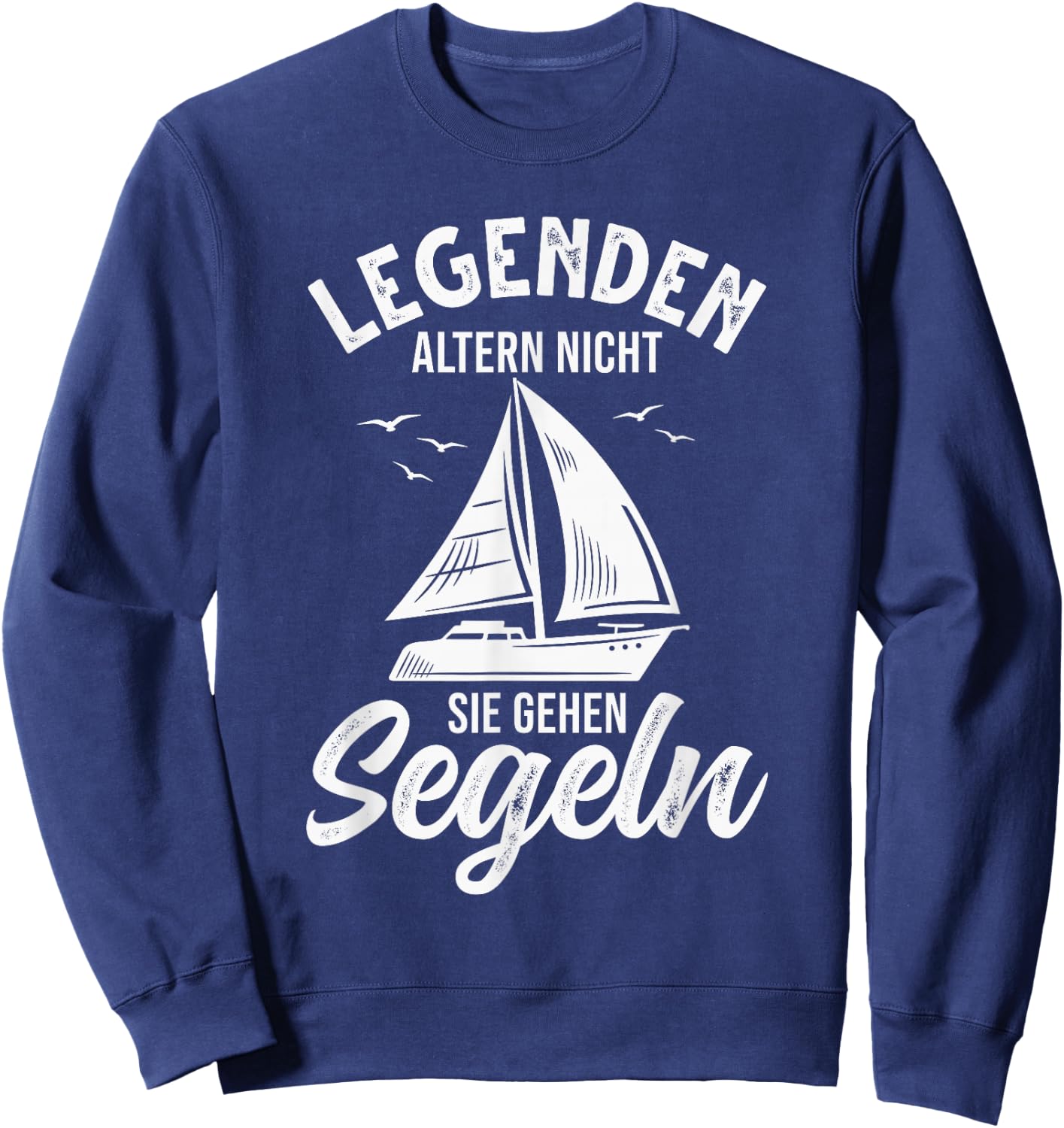 Segelboot Segler Legenden altern nicht sie gehen Segeln Sweatshirt - Sweatshirt | Navy