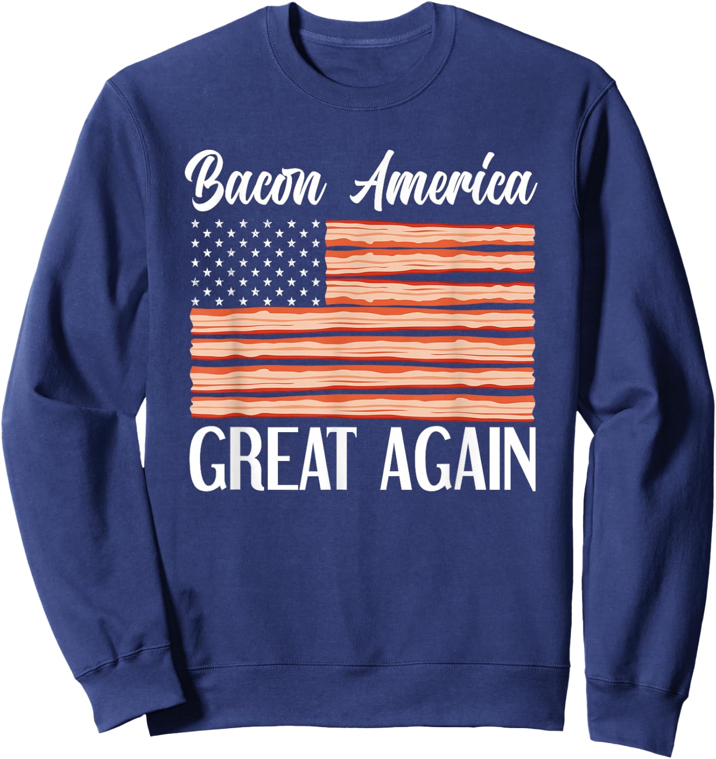 Bacon AMerica Great Again USA Flag Funny Bacon Lover Women Girls Kids Men Sweatshirt - Sweatshirt | Navy