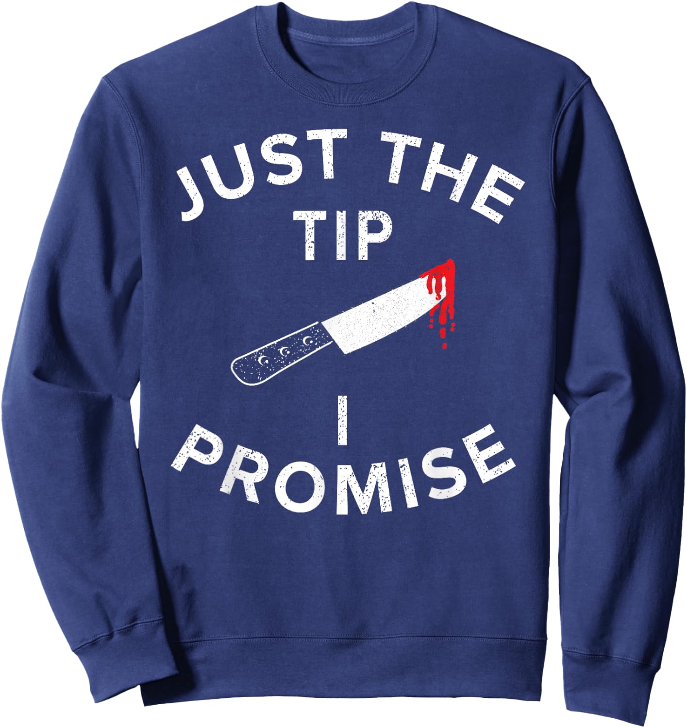 Just The Tip I Promise Pun Knife Funny Halloween Sweatshirt - Sweatshirt | Navy