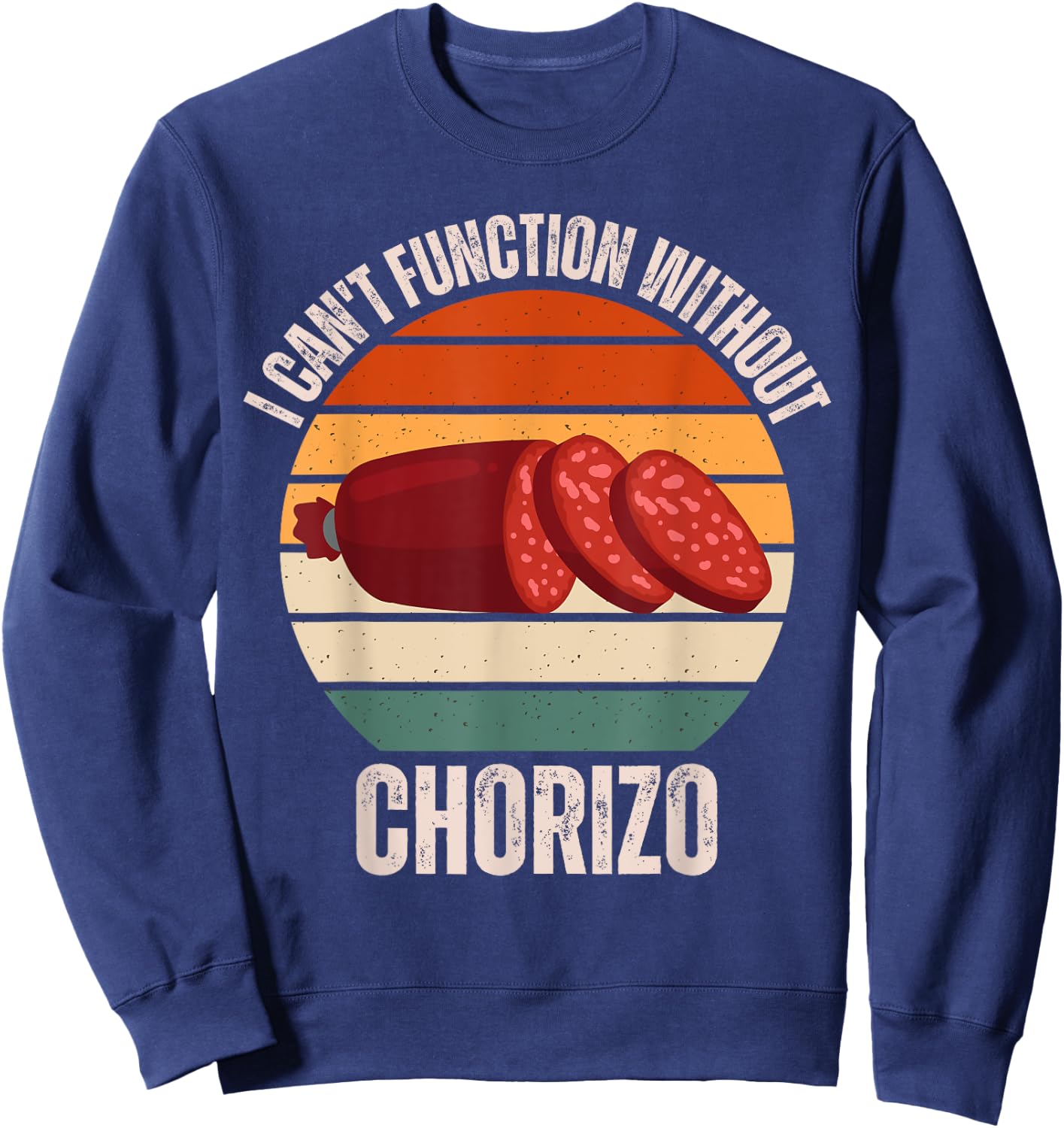 Vintage I Can't Function Without Chorizo Food Lover Sweatshirt - Sweatshirt | Navy
