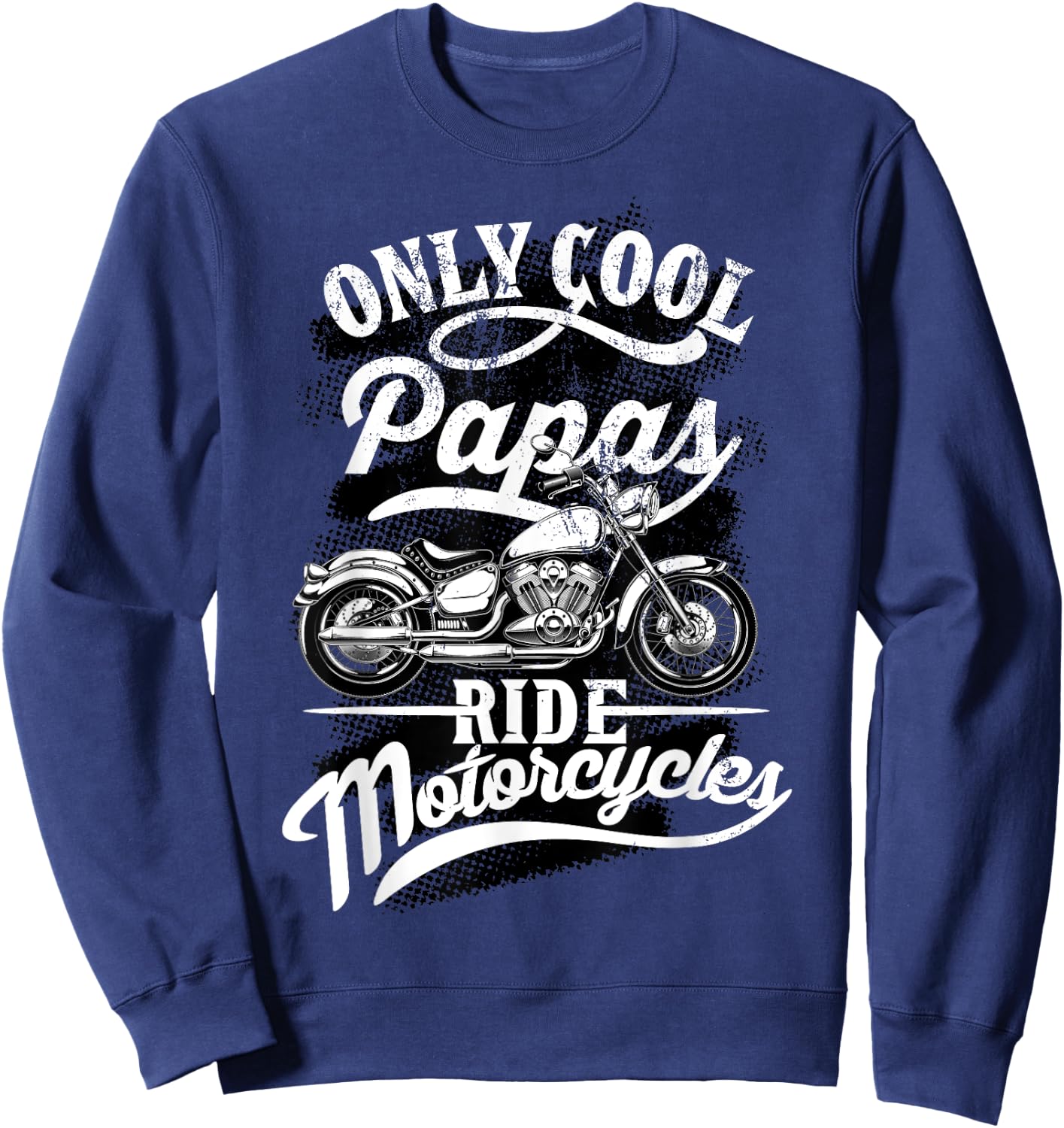 Only Papas Ride Motorcycles Quote for Grandpa Motorbikes Sweatshirt - Sweatshirt | Navy