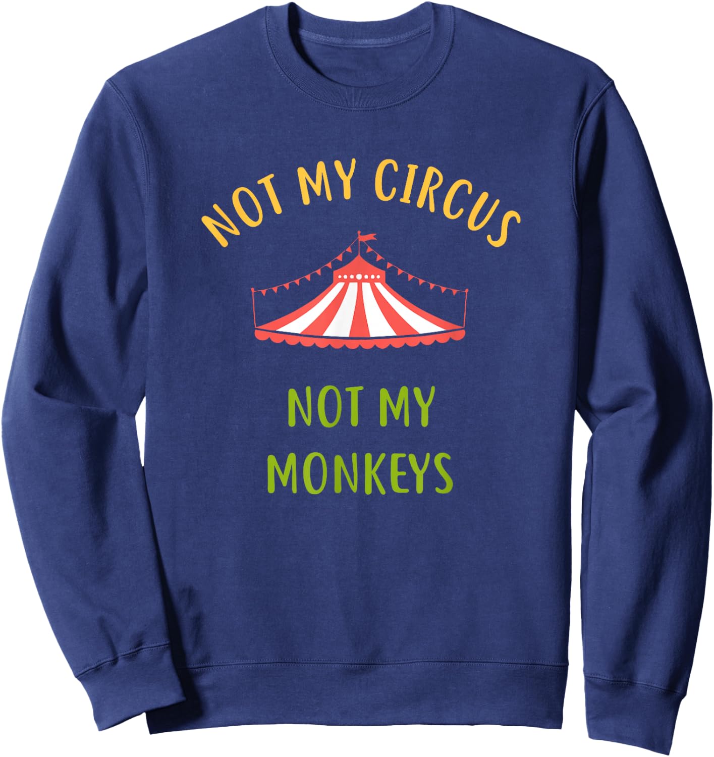 This is Not My Circus These Are Not My Monkeys Sweatshirt - Sweatshirt | Navy