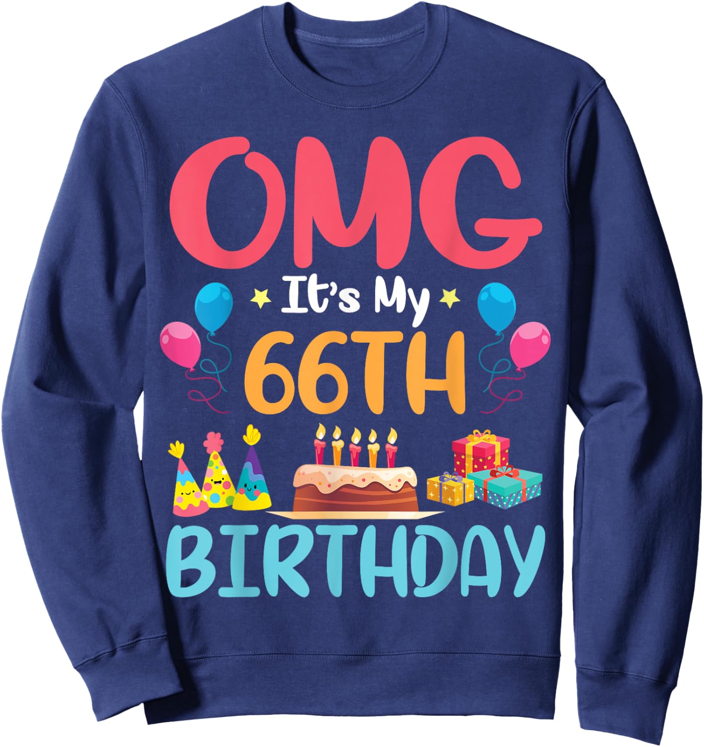 OMG It's My 66th Birthday Happy Day To Me You 66 Years Old Sweatshirt - Sweatshirt | Navy