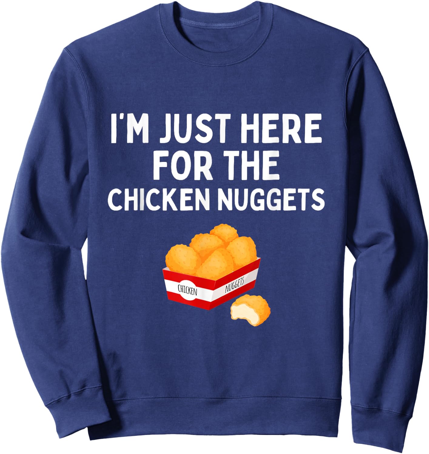 I'm Just Here For The Chicken Nuggets Funny Chicken Nugget Sweatshirt - Sweatshirt | Navy